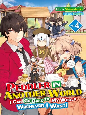 cover image of Peddler in Another World: I Can Go Back to My World Whenever I Want!, Volume 4